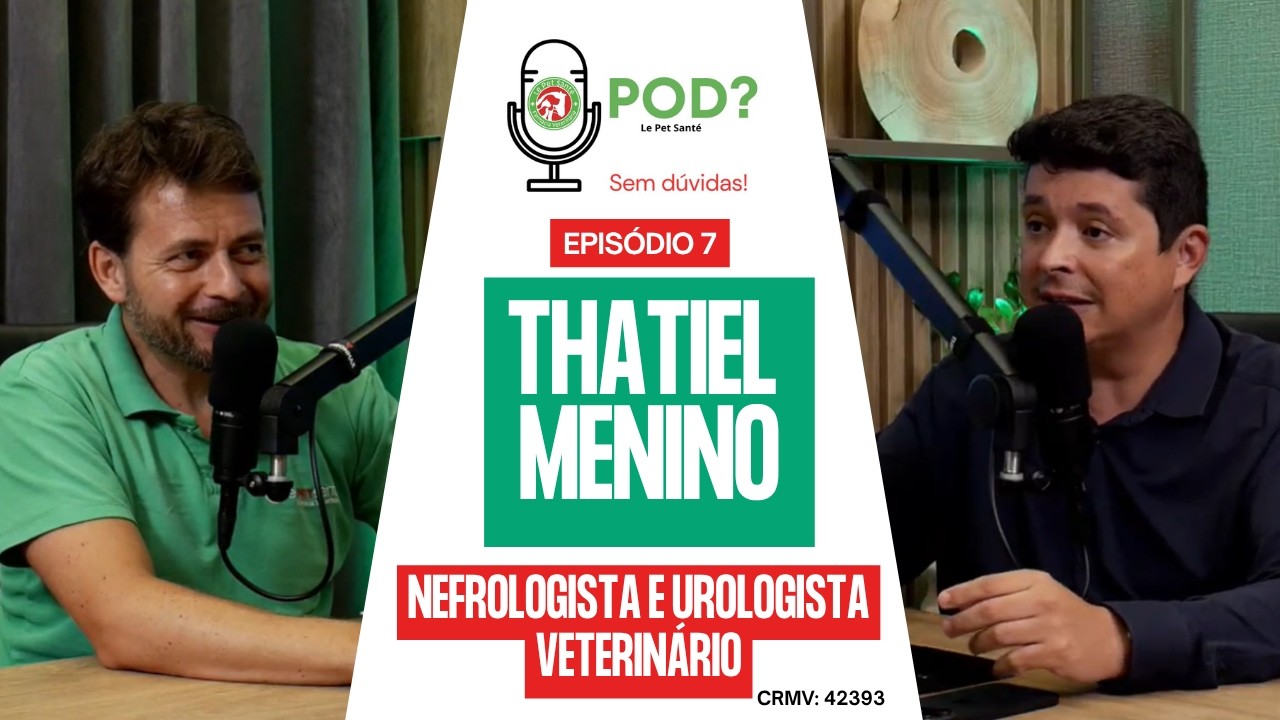 Pod? Le Pet Santé Episódio 07 Dr Thatiel Menino Nefrologista e Urologista Veterinário