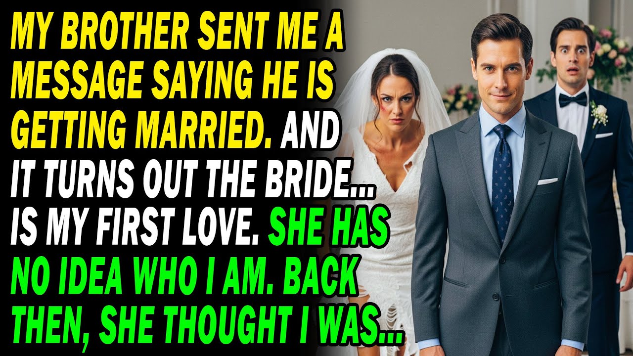 My Brother Sent Me A Message Saying He's Getting Married And It Turns Out The Bride Is My First Love