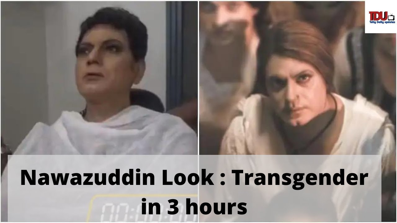 Nawazuddin Siddiqui Look Transformation Surprised Eveyone, Haddi is yet to release