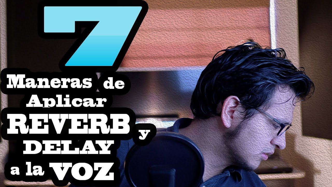 c&oacute;mo Procesar Correctamente la Voz⎜Reverb y Delay