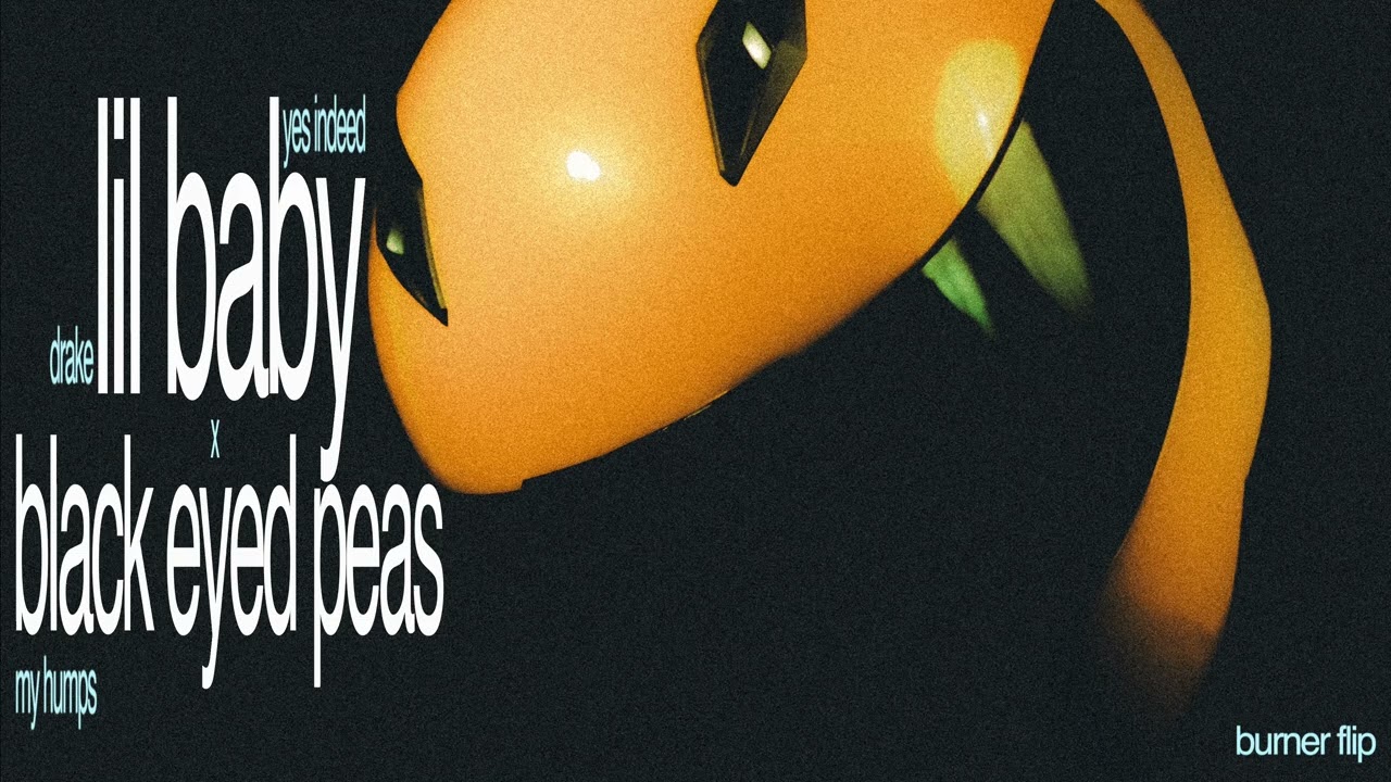 burner wave | yes indeed lil baby drake, but the beat is my humps black eyed peas