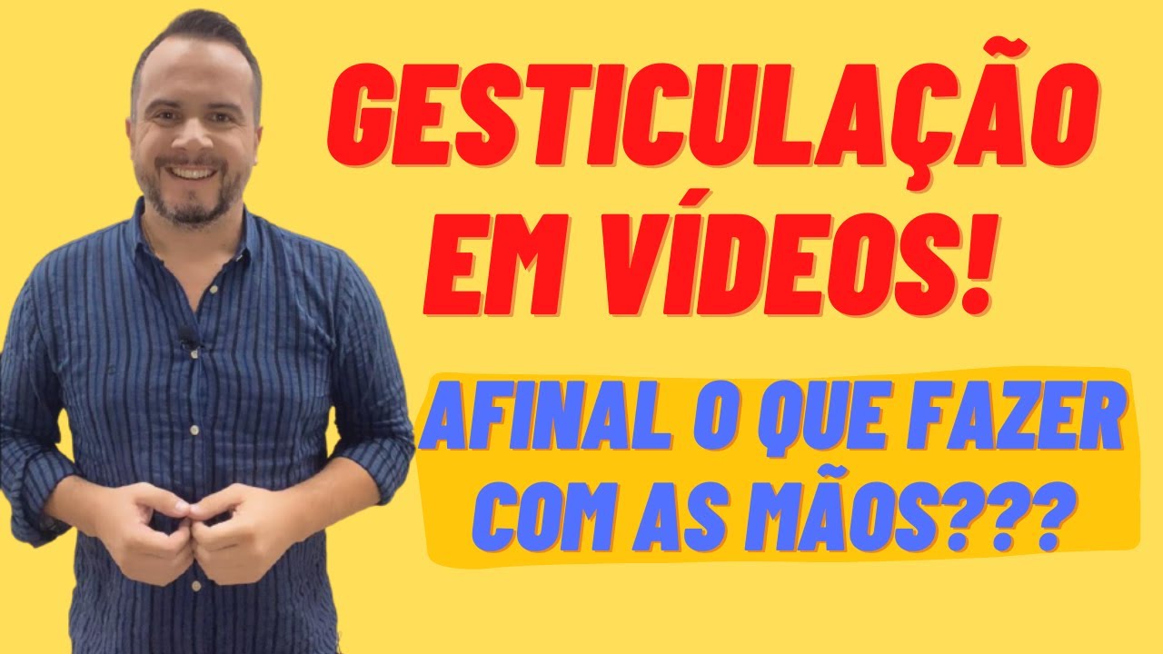 Como gesticular ao falar em v&iacute;deo?! Voc&ecirc; sabe o que fazer com as m&atilde;os?!