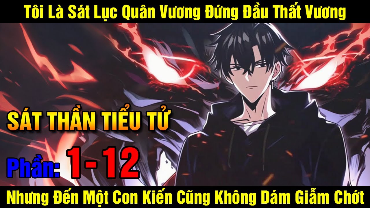 [Phần 1-12] Sát Thần Tiểu Tử | Tôi Là Sát Lục Quân Vương Đứng Đầu Thất Vương Nhưng Đến Một Con Ki...