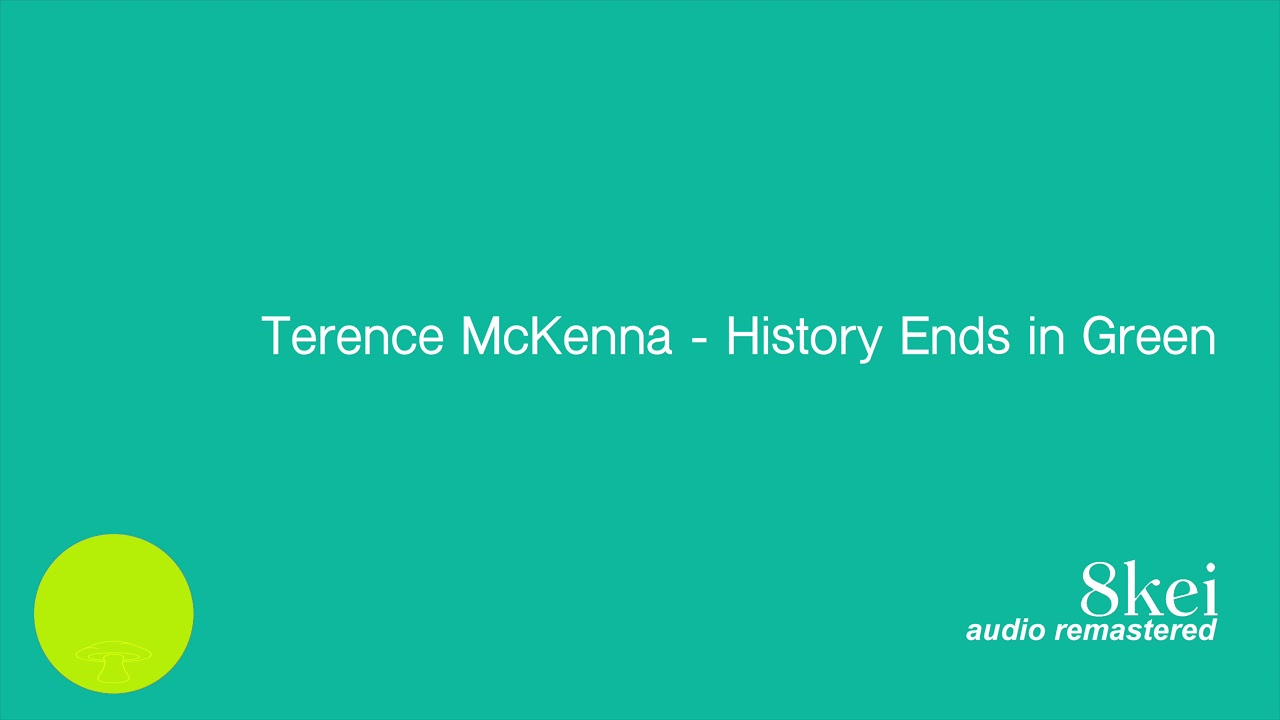 Terence McKenna - History Ends In Green COMPLETE (Audio remastered)