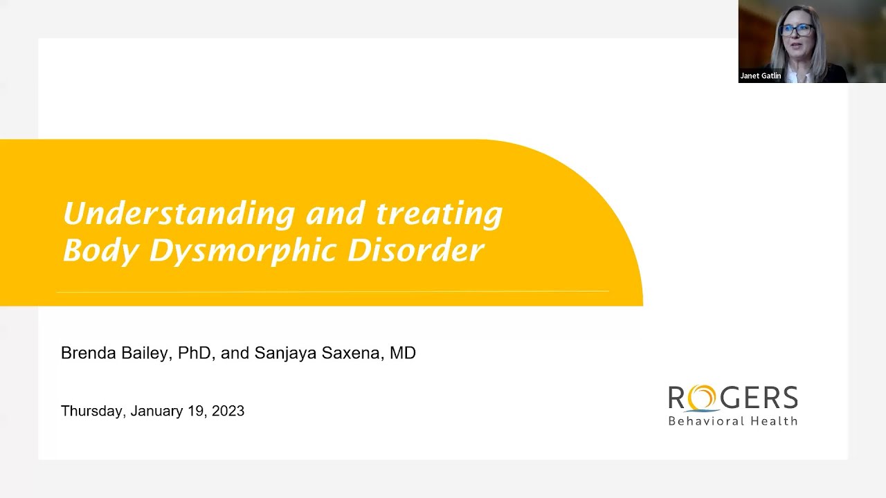 Understanding and treating body dysmorphic disorder: Rogers Webinar January 2023