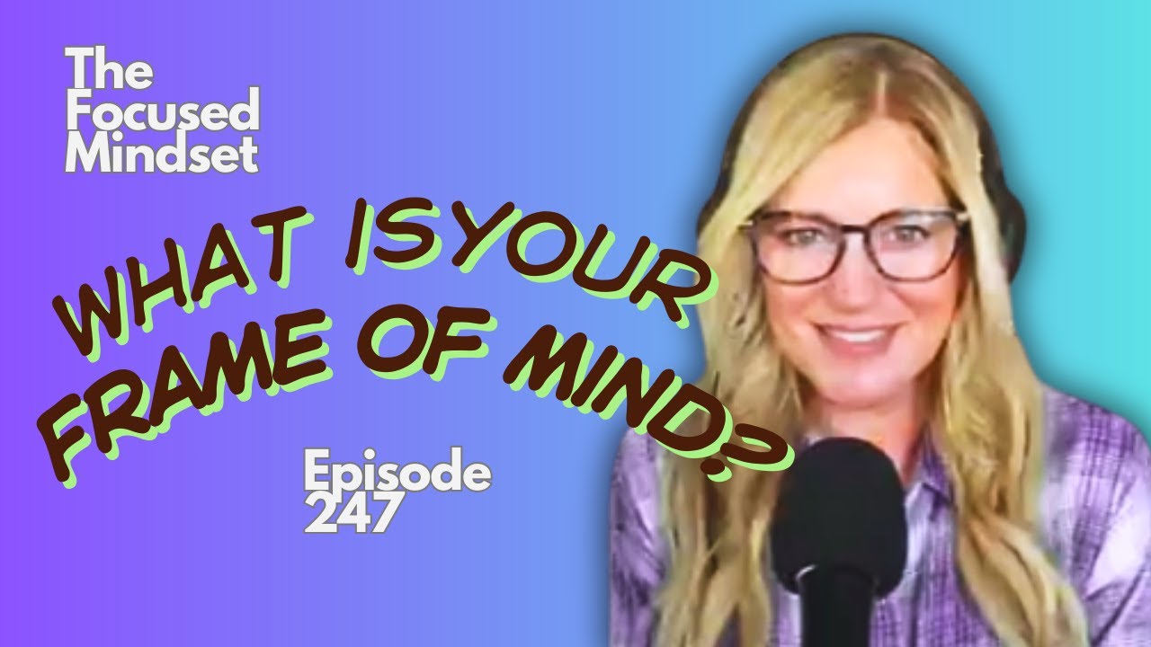 What is Your Frame of Mind? Making and Impact with a Solution Focused Mindset Episode 247