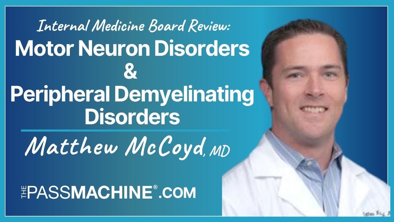 Internal Medicine Board Review: Motor Neuron Disorders & Peripheral Demyelinating Disorders
