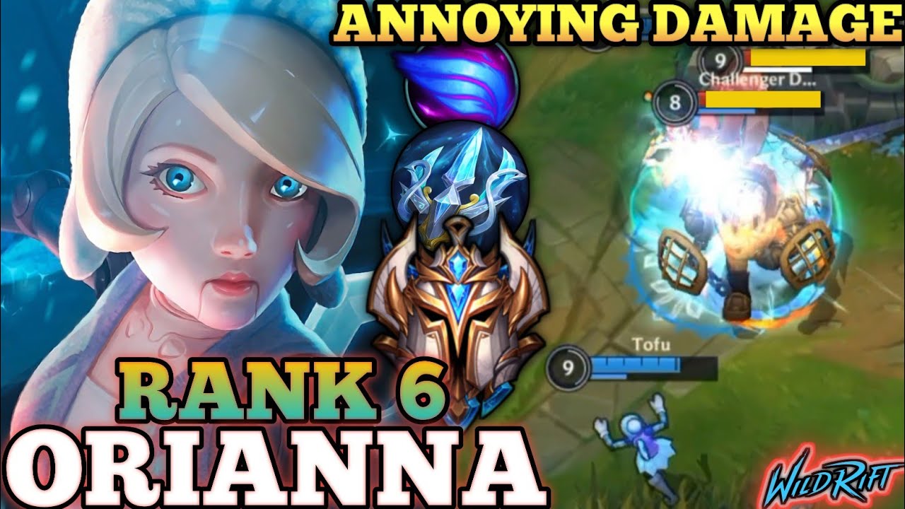 ORIANNA DEADLY ULT CROWD CONTROL! SPAMMING BURST DAMAGE - TOP 6 GLOBAL ORIANNA BY Tofu - WILD RIFT
