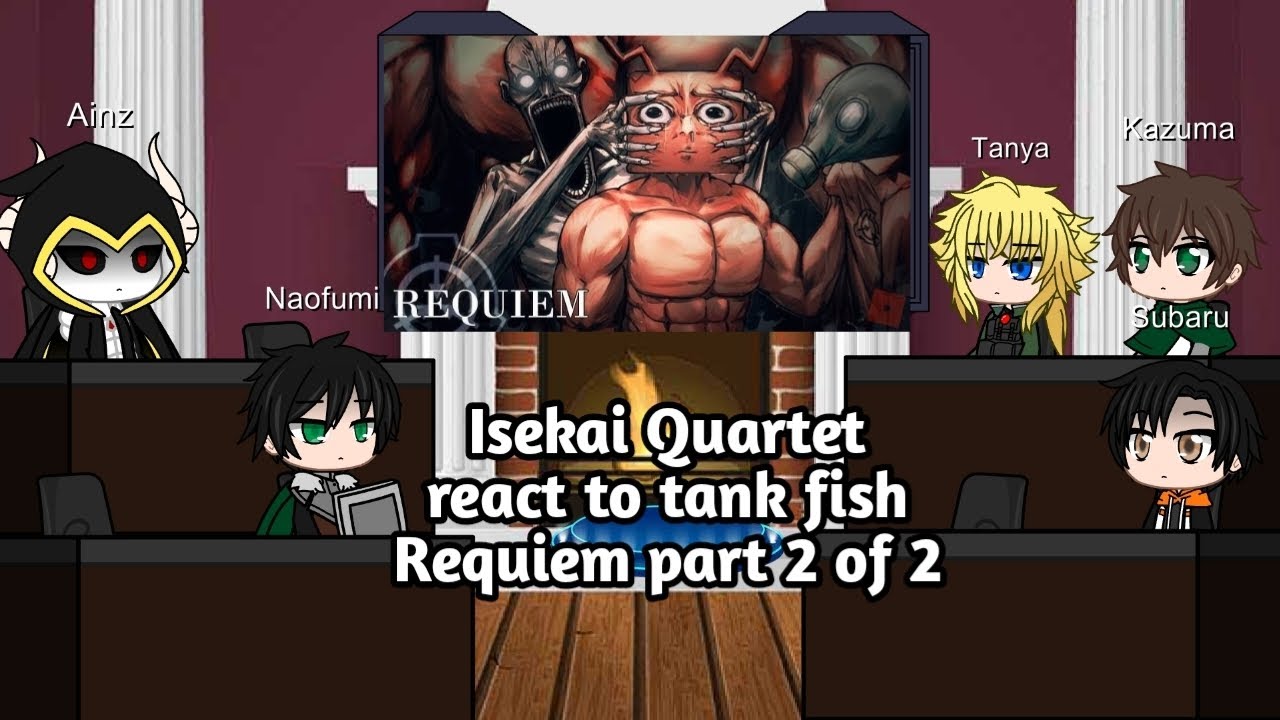 Isekai quartet react to Tank fish Requiem (part 2 of 2)