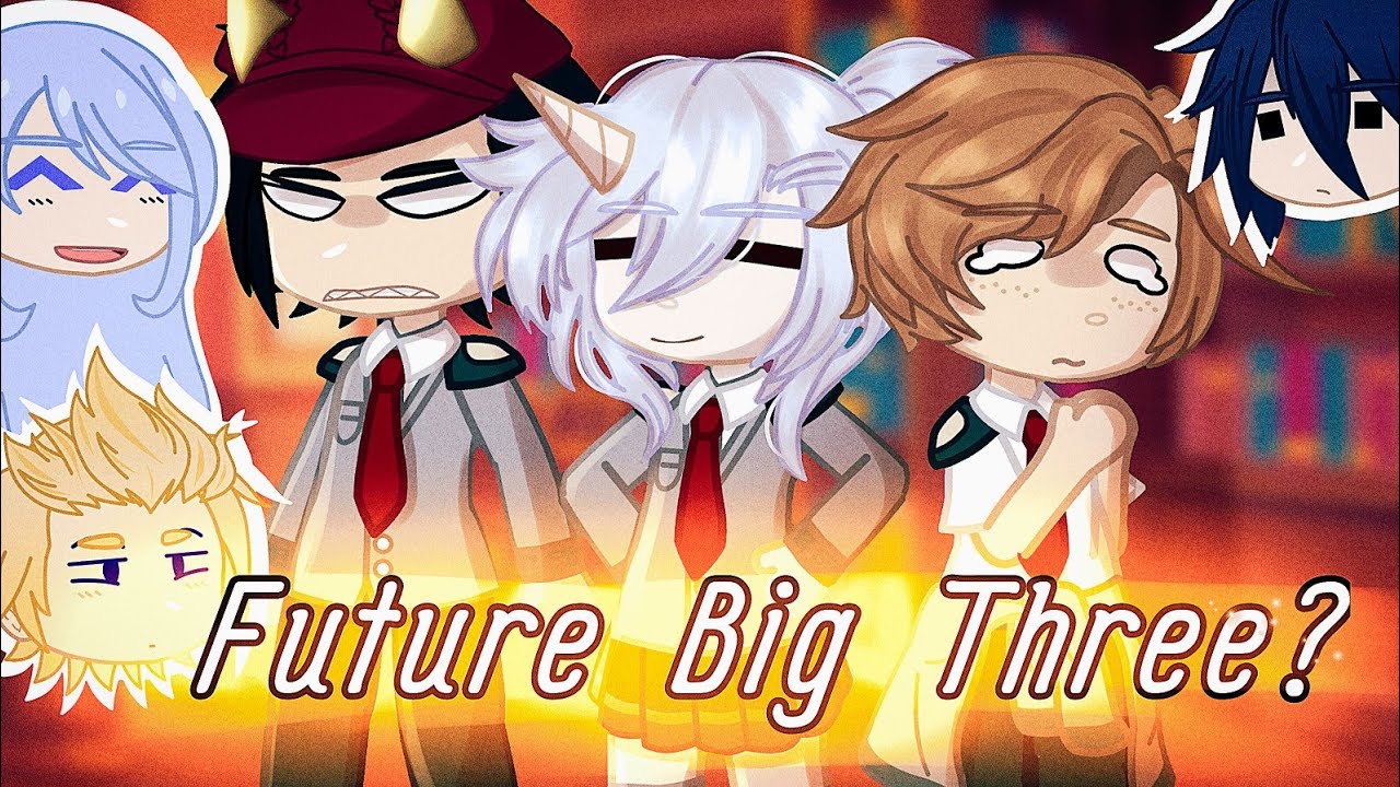 the Big Three Meet the Future Big Three▪︎BNHA GCMM▪︎Main AU