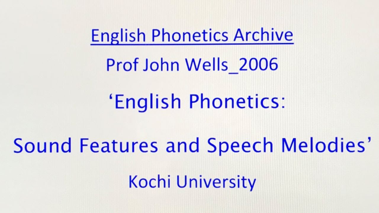 Prof John Wells_2006_'Sound Features and Speech Melodies'_Kochi University_English Phonetics Archive