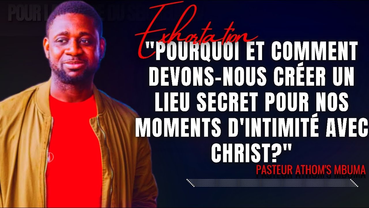 🎤POURQUOI ET COMMENT DEVONS-NOUS CRÉER UN LIEU SECRET POUR NOS... |PST. ATHOM'S MBUMA |PRÉDICATION