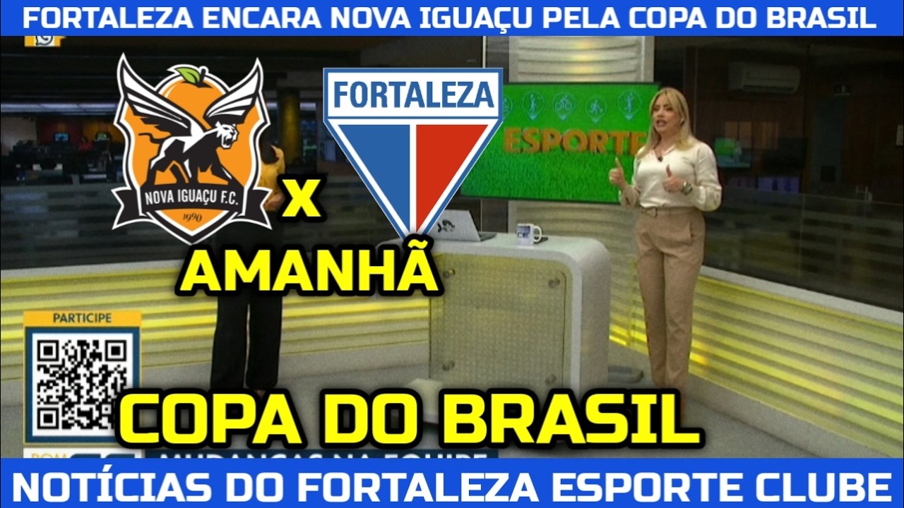 FORTALEZA ENCARA NOVA IGUAÇU PELA COPA DO BRASIL