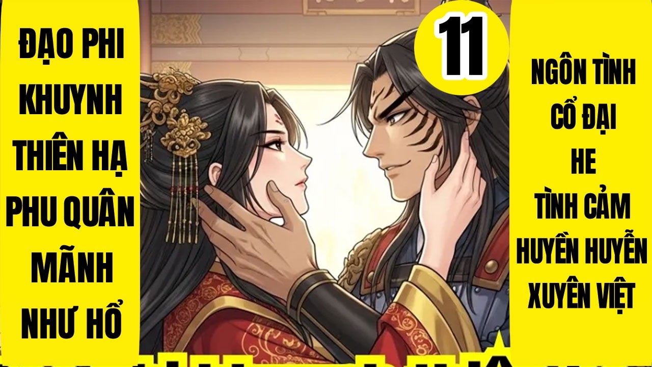 Tập 11: Đạo phi khuynh thiên hạ Phu quân mãnh như hổ