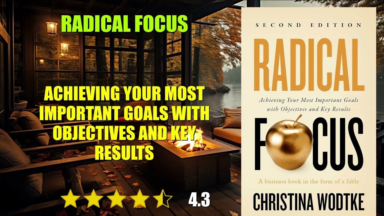 Radical Focus : Achieving Your Most Important Goals with Objectives and Key Results - Book Summary