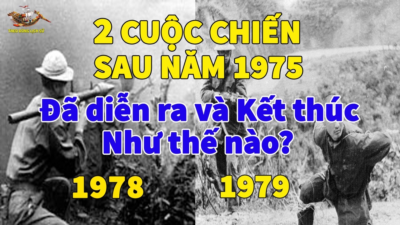 2 Cuộc Chiến Sau Năm 1975 Đã Diễn Ra và Kết Thúc Như Thế Nào?