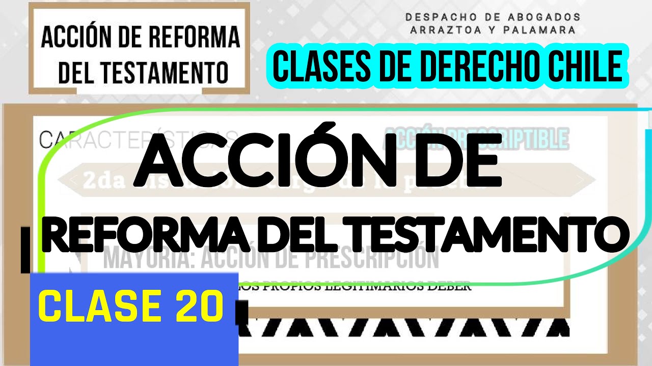 ACCION DE REFORMA DEL TESTAMENTO. CLASES DE DERECHO SUCESORIO CHILE. DERECHO CIVIL.