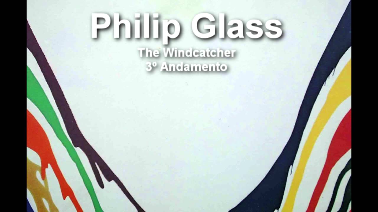 Philip Glass - The Windcatcher