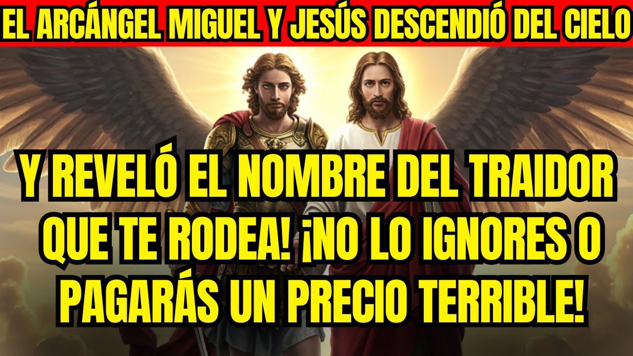 MIGUEL Y JESÚS DESCENDIERON DEL CIELO Y REVELARON EL NOMBRE DEL TRAIDOR QUE TE RODEA! ¡NO LO IGNORES
