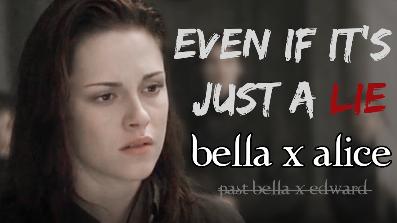 Even if It's Just a Lie | Bella x Alice
