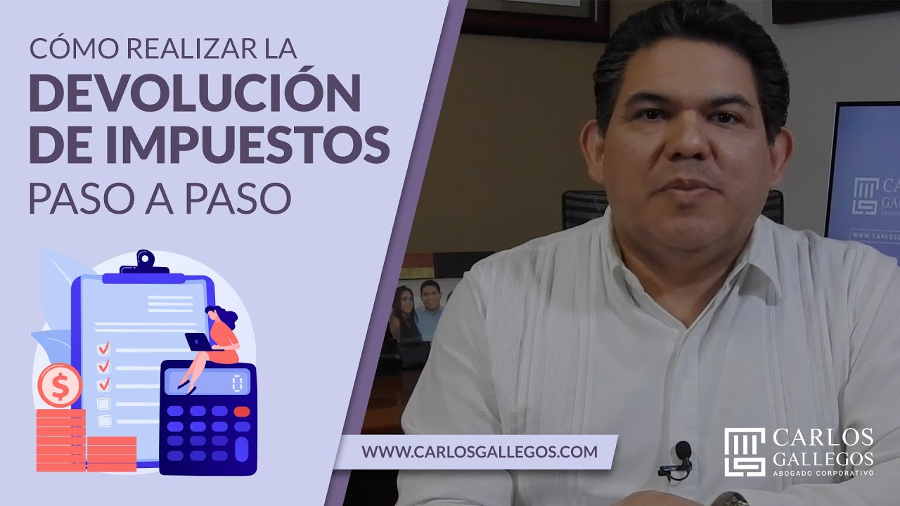 C&oacute;mo realizar la devoluci&oacute;n de impuestos, paso a paso   |   Abogado Carlos Gallegos