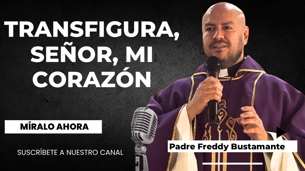 Reflexión: Transfigura, Señor, mi corazón