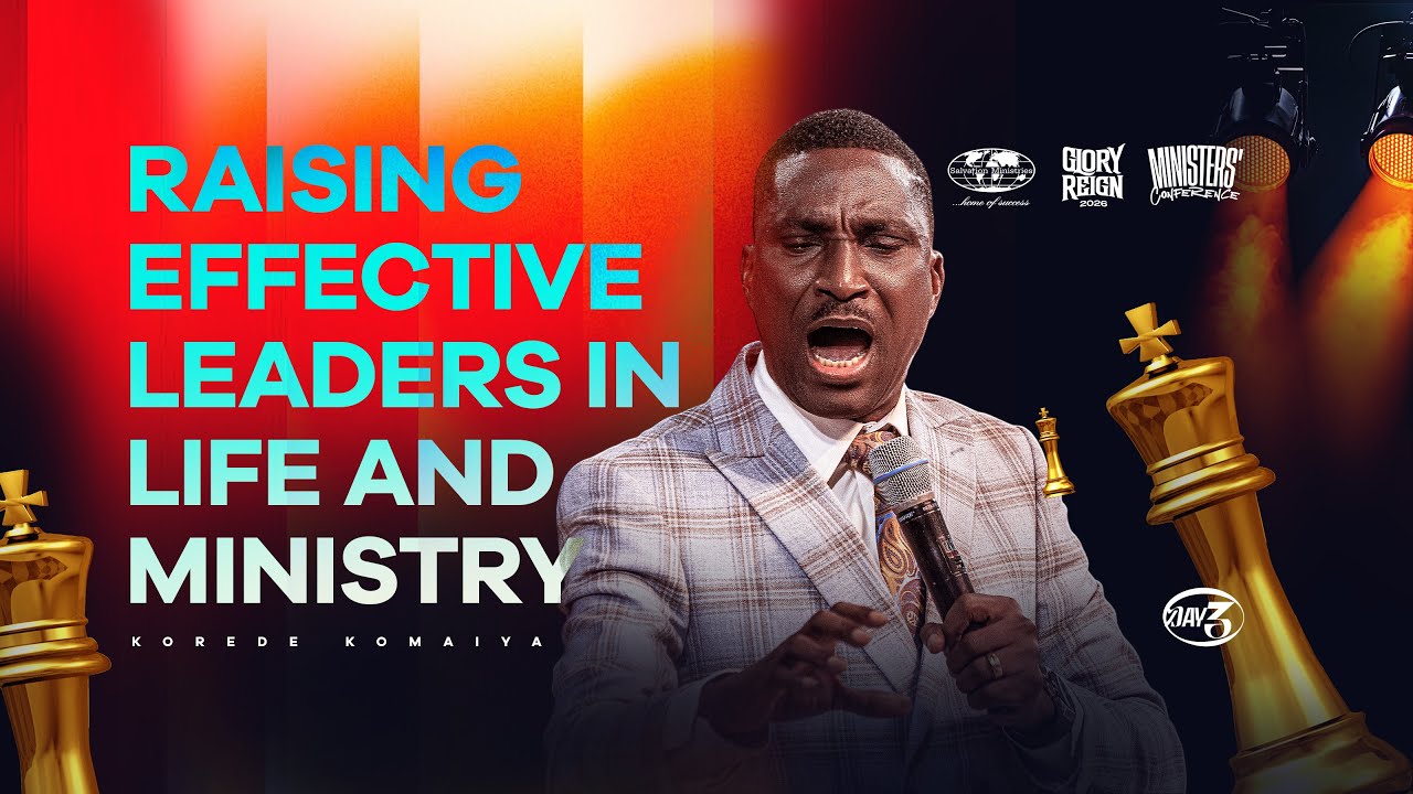 RAISING EFFECTIVE LEADERS IN LIFE AND MINISTRY DAY 3 | KOREDE KOMAIYA