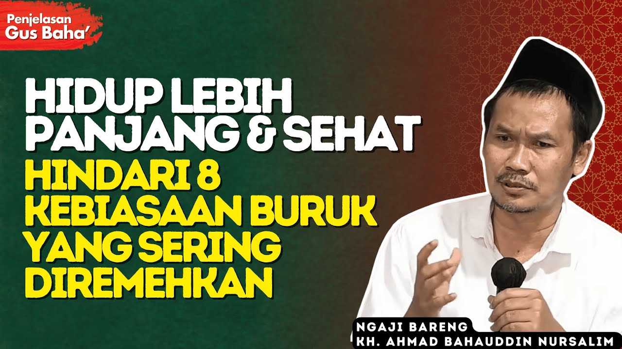 Ngaji Gus Baha : Menuju Tua Tanpa Penyakit: Tinggalkan 8 Kebiasaan yang Diam-diam Membahayakan