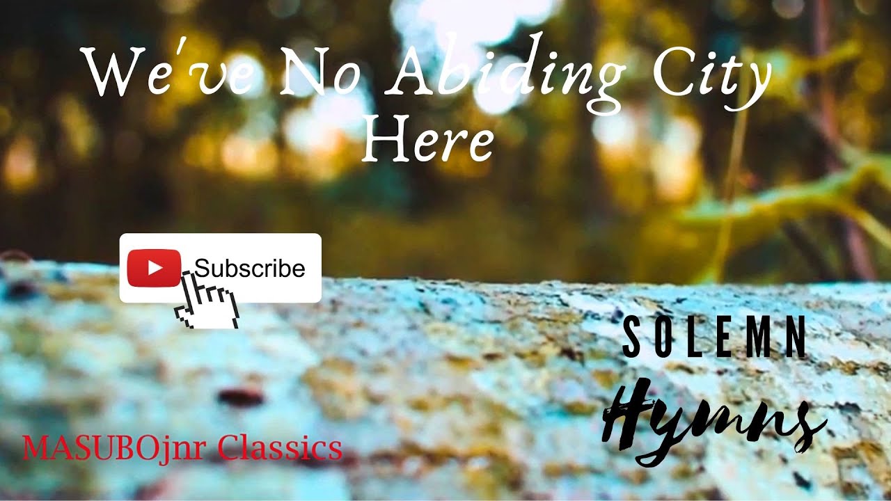 We've No Abiding City Here || MasuboJnr Classics