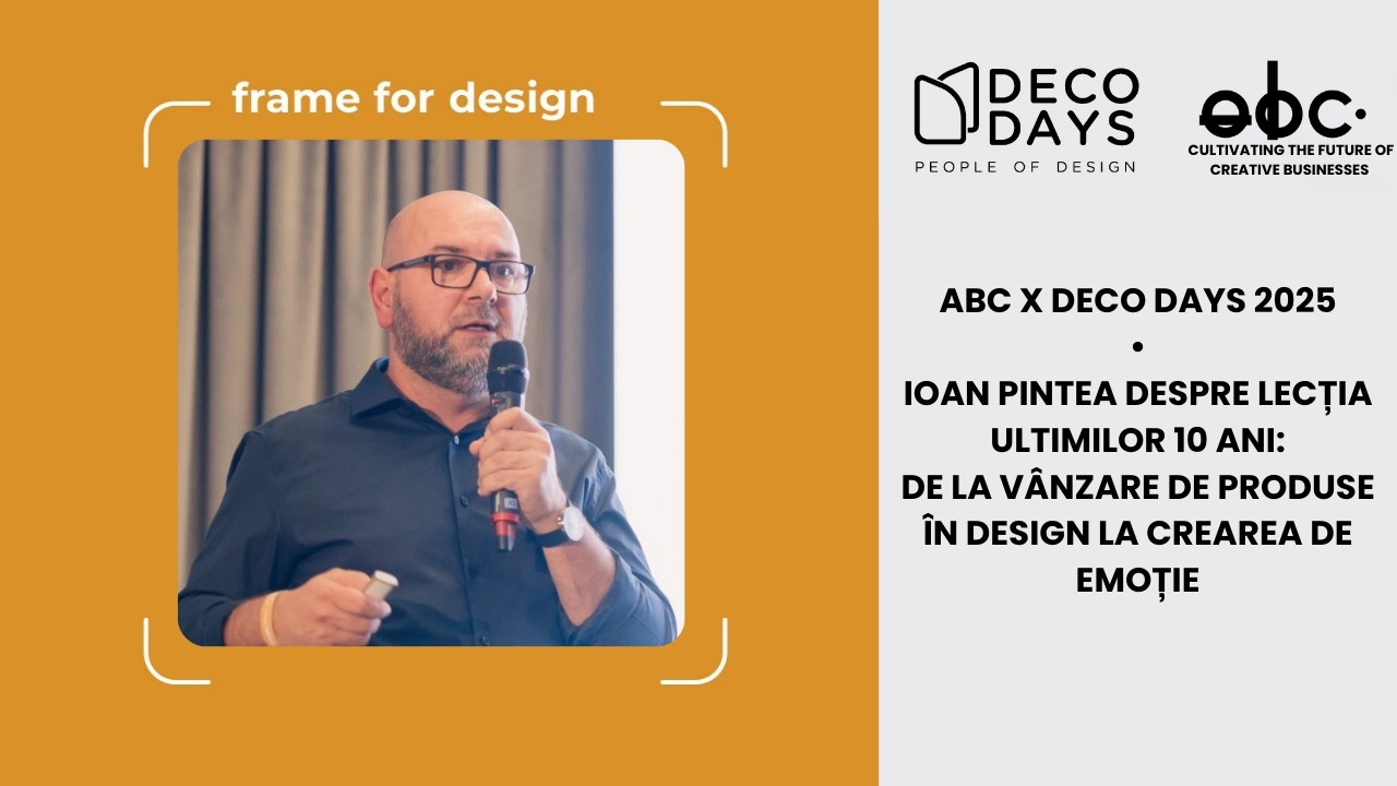 aBC x Deco Days 2025 • Ioan Pintea despre lecția ultimilor 10 ani în industria de design interior