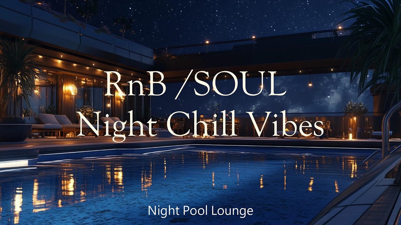 RnB / Soul 🎶 【R&B / SOUL/ Chill Vibes】 Night Pool Lounge Ⅴ🎧at 9:00 P.M.