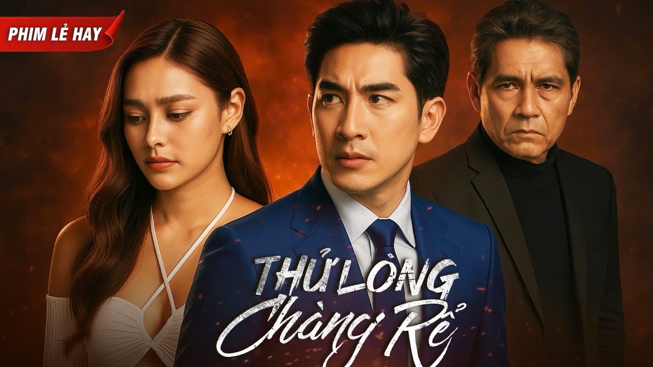 [Phim Lẻ Hay] THỬ LÒNG CHÀNG RỂ | Phim Lẻ Tình Cảm Thái Lan Hấp Dẫn Nhất 2025