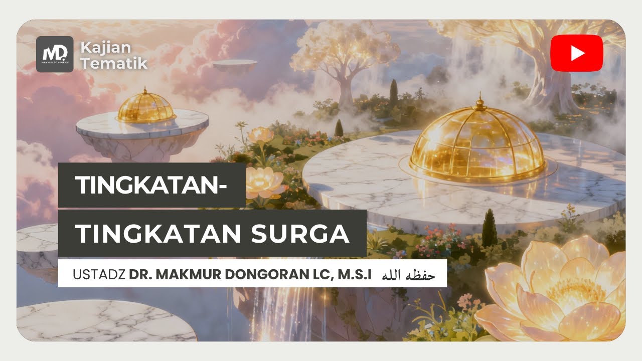 Kajian Tematik : Tingkatan-tingkatan Surga - Ustadz Dr. Makmur Dongoran, Lc, M.S.I