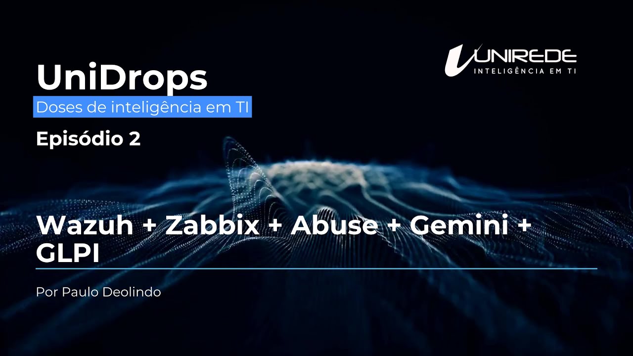 UniDrops EP 2: Wazuh - Zabbix - Abuse - Gemini - GLPI