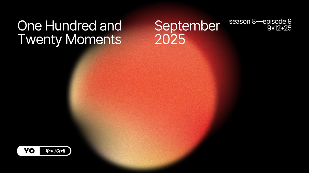 120 Moments / September 2025 - @YoshiOrell