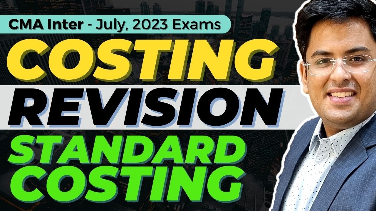 CMA Inter - COST ACCOUNTING Revision | Standard Costing | July (2023) Exam | 