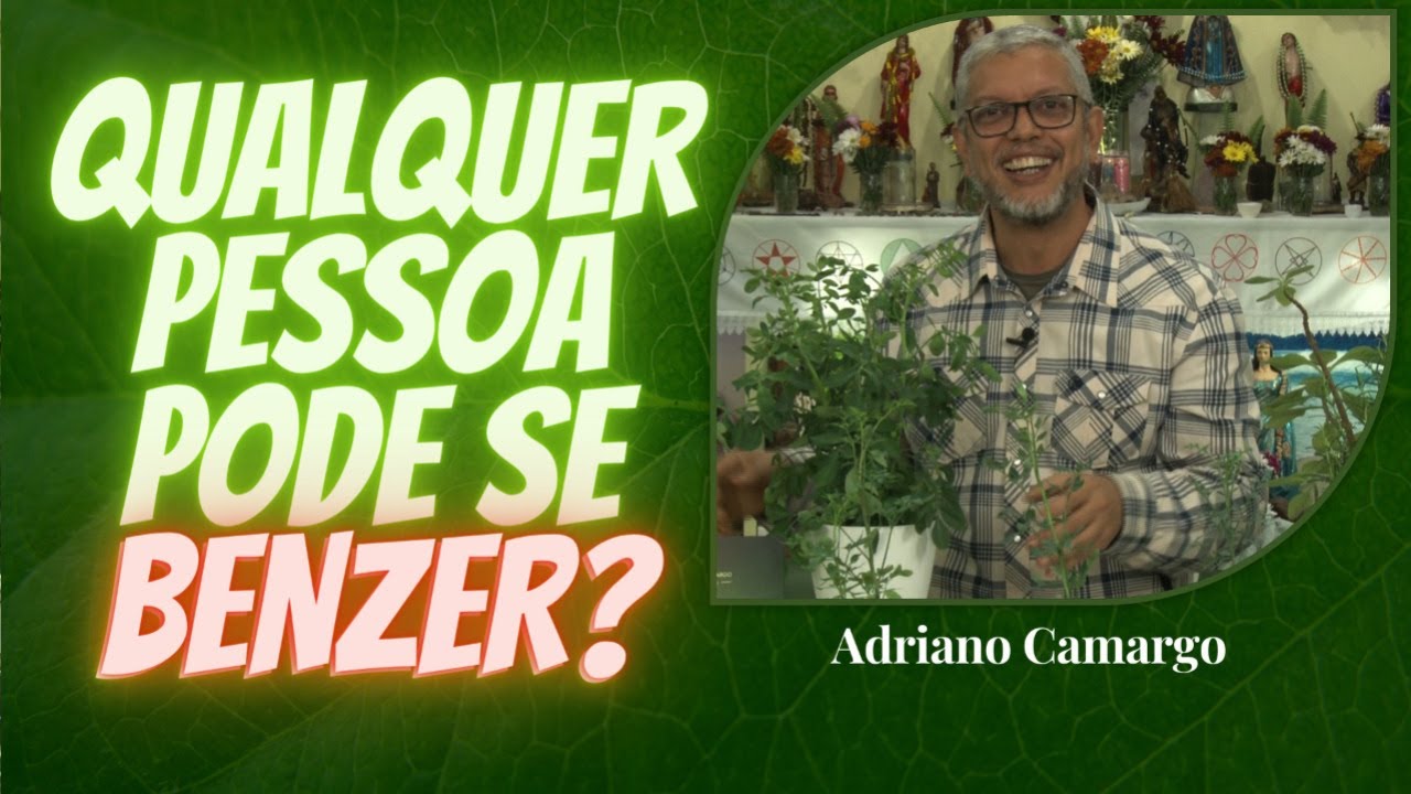 Qualquer pessoa pode se benzer? - Adriano Camargo [Rituais com Ervas]