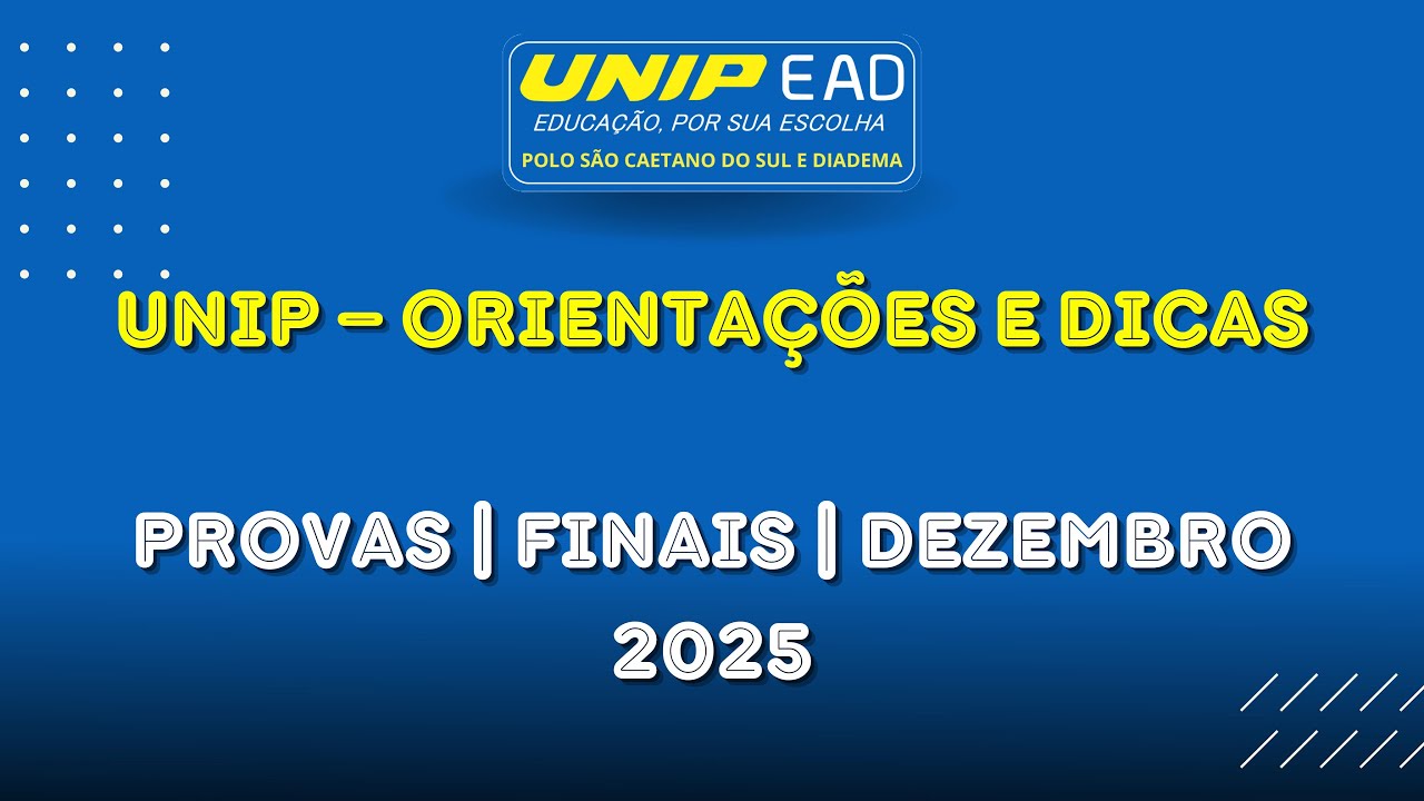 UNIP &ndash; Orienta&ccedil;&otilde;es e Dicas para as Provas Finais | Dezembro 2025