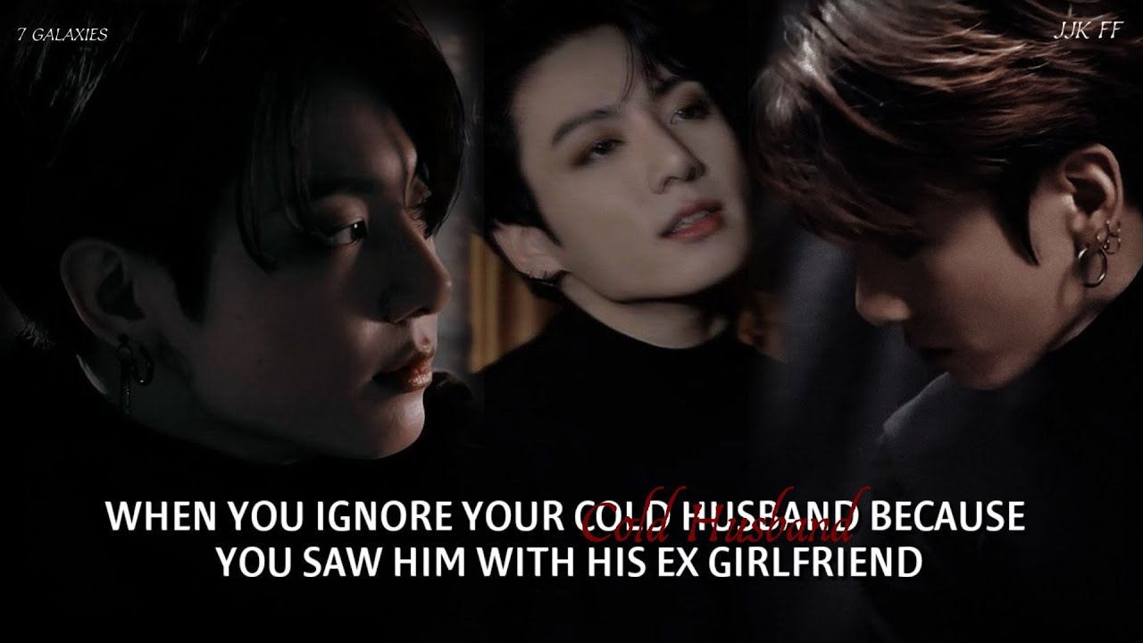 JUNGKOOK FF | When you ignore your cold husband because you saw him with his ex girlfriend | ONESHOT