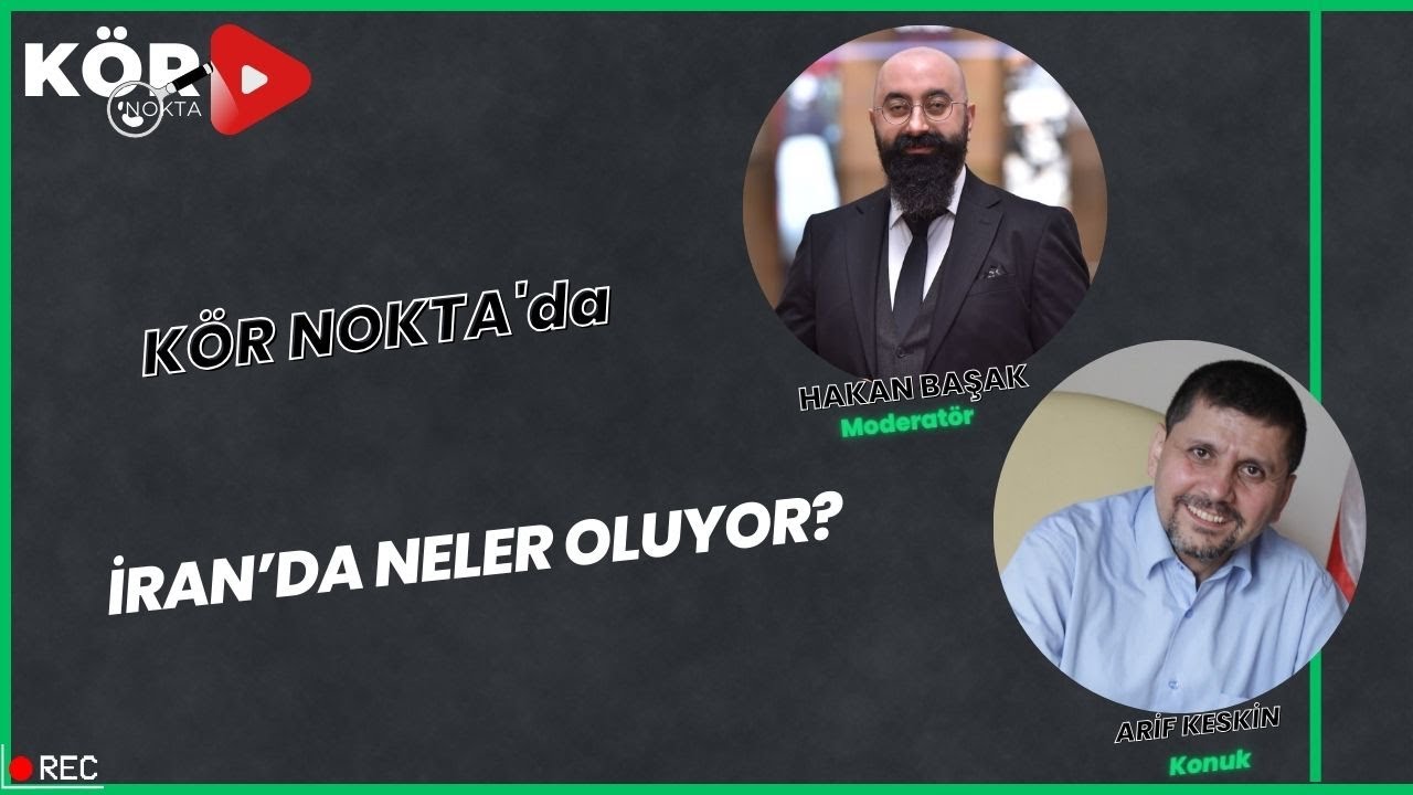 KÖR NOKTA | İRAN'DA NELER OLUYOR? - İRAN UZMANI ARİF KESKİN