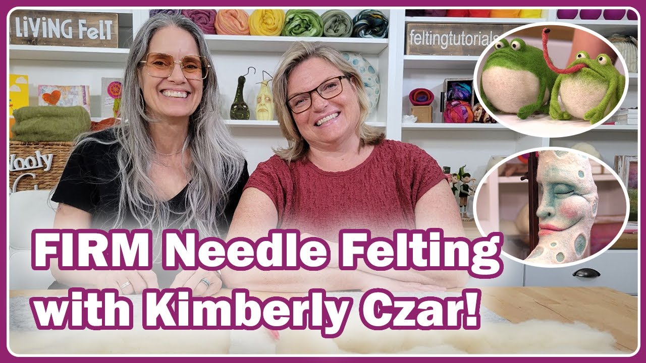 Felting FIRM: The Value of Firm Needle Felting for 3D Sculptures with Kimberly Czar #livingfelt