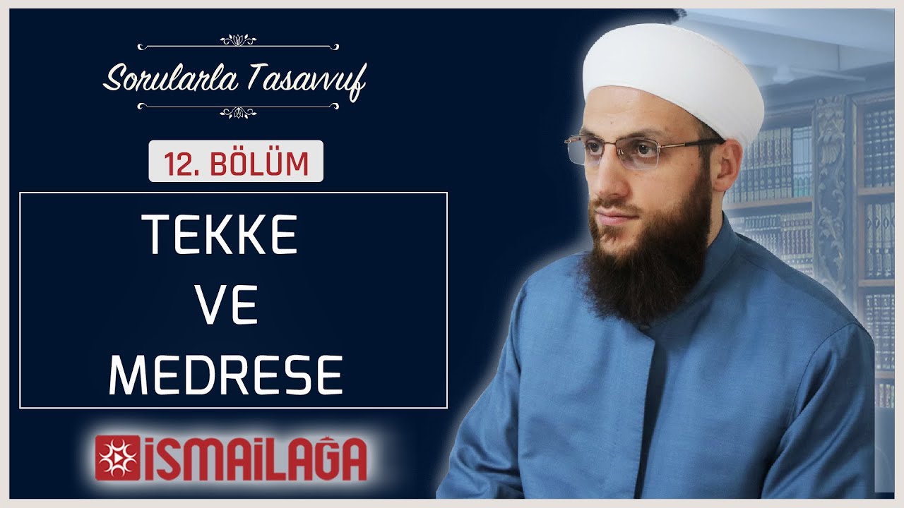 Sorularla Tasavvuf 12 – Tekke ve Medrese Münasebetleri