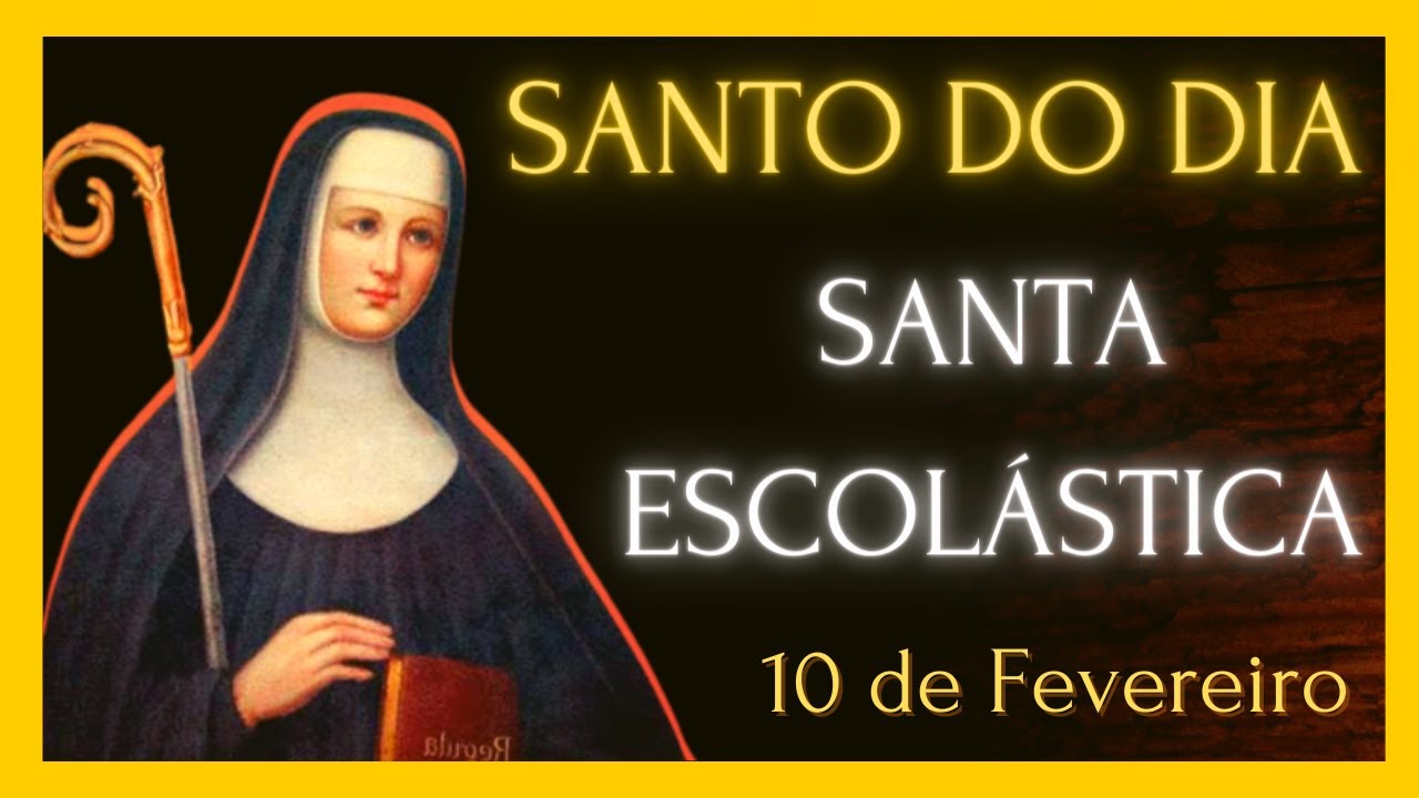 SANTO DO DIA - 10 DE FEVEREIRO - SANTA ESCOLÁSTICA