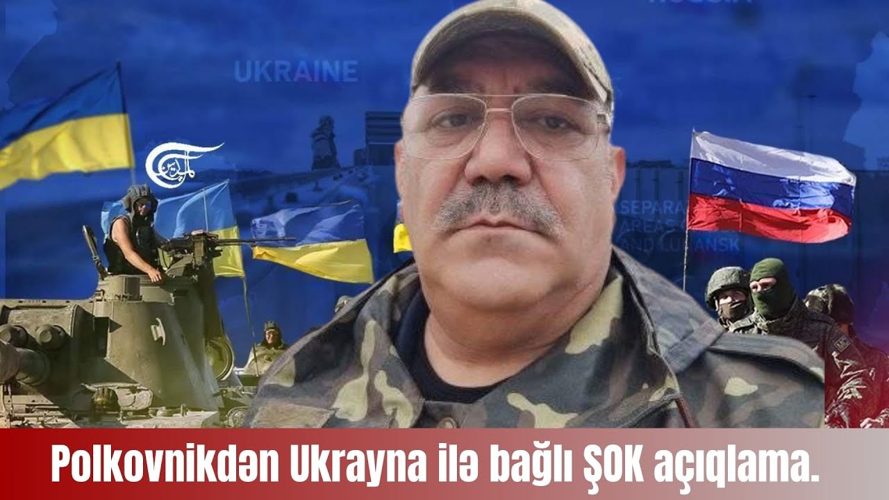 Polkovnik Ukraynadakı vəziyyətdən DANIŞDI.