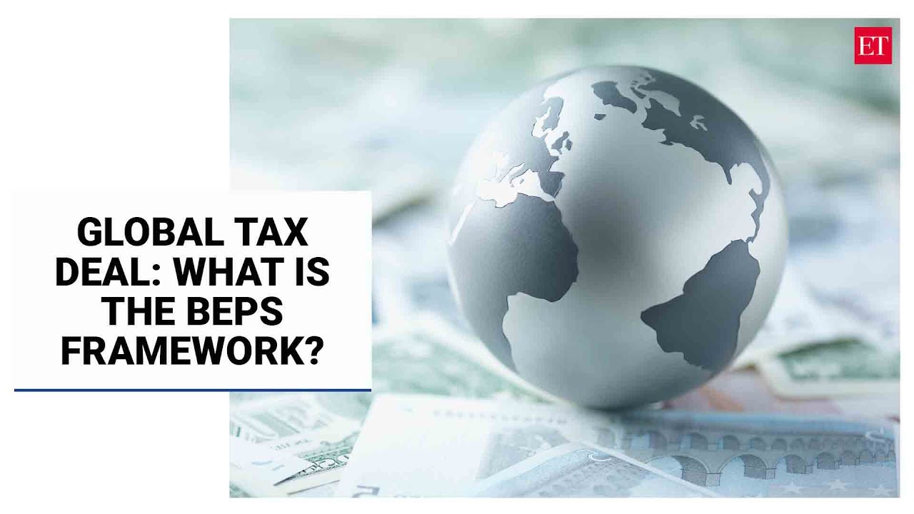 Global Tax Deal: How BEPS is designed to stop big tech from avoiding taxes