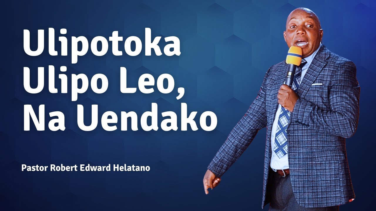 Ulitoka Wapi Kwanini Upo Hapa Na Unaenda Wapi _ Pastor Helatano｜Sumbawanga Church 🇹🇿