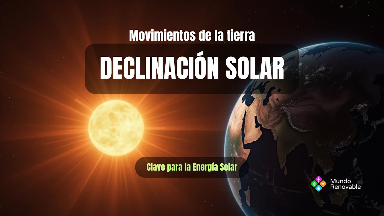 Movimientos de la Tierra y Declinación Solar: Clave para la Energía Renovable 🌞🌍