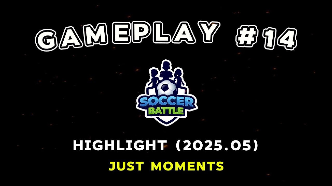 ▷ HIGHLIGHT 2025.05 | GAMEPLAY #14 | Soccer Battle Online PvP