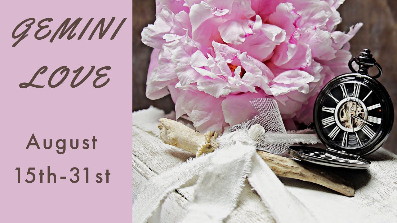 GEMINI LOVE:  AUG. 15TH-31ST