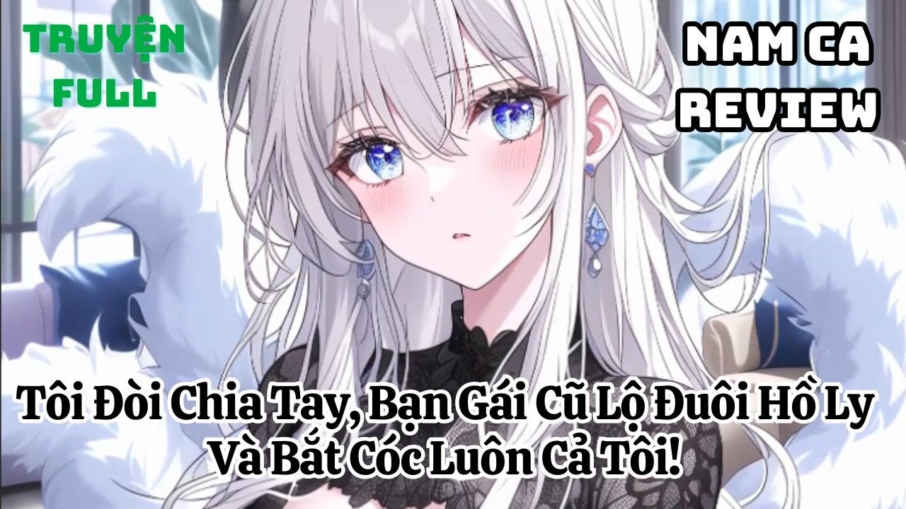 Full Tôi Đòi Chia Tay, Bạn Gái Cũ Lộ Đuôi Hồ Ly Và Bắt Cóc Luôn Cả Tôi!